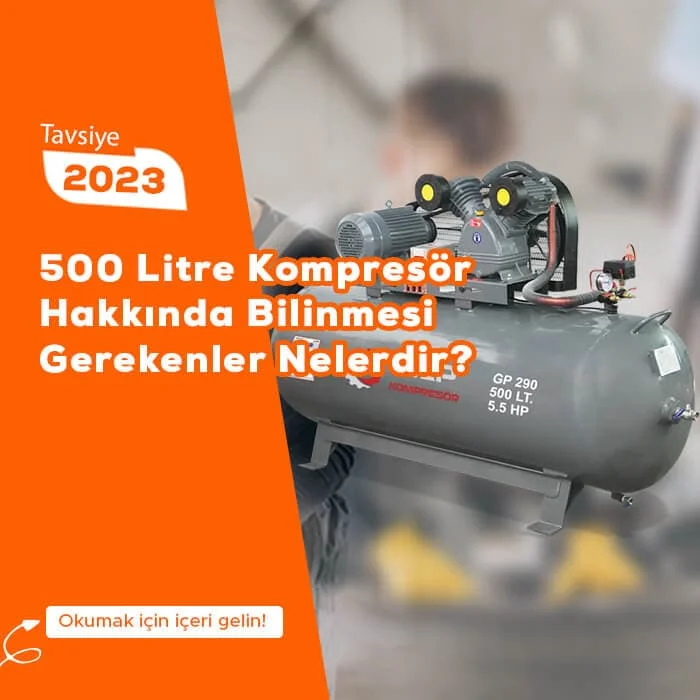 500 Litre Kompresör Hakkında Bilinmesi Gerekenler Nelerdir?